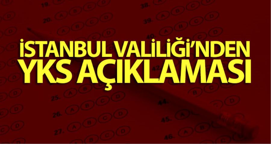 İstanbul Valiliği’nden YKS açıklaması