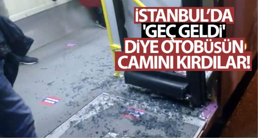 (Özel) İstanbul’da “geç geldi” diye otobüsün camını kırdılar