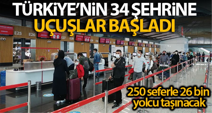 Türkiye’nin 34 şehrine uçuşlar başladı