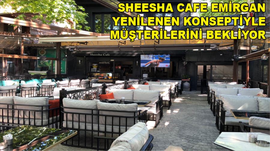 Emirgan Sheesa Cafe Yeni Normalde Müşterilerini bekliyor