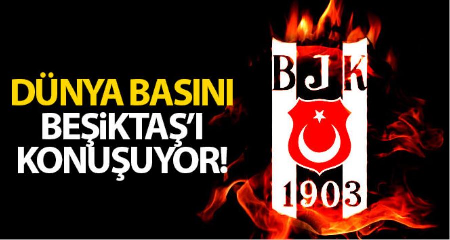 Dünya basını, Beşiktaş’ı konuştu