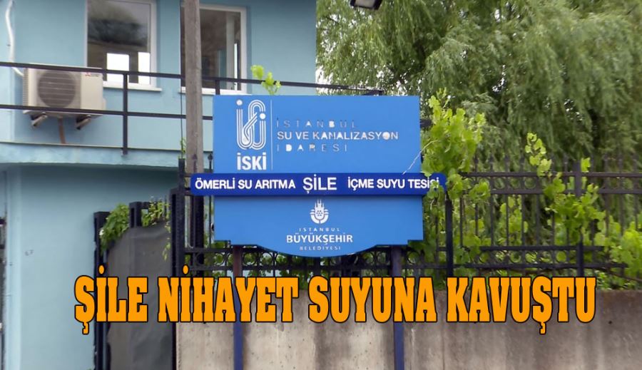 Şile suyuna kavuştu