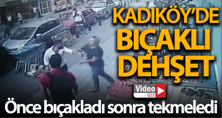 (Özel) - Kadıköy’de bıçaklı dehşet  kamerada