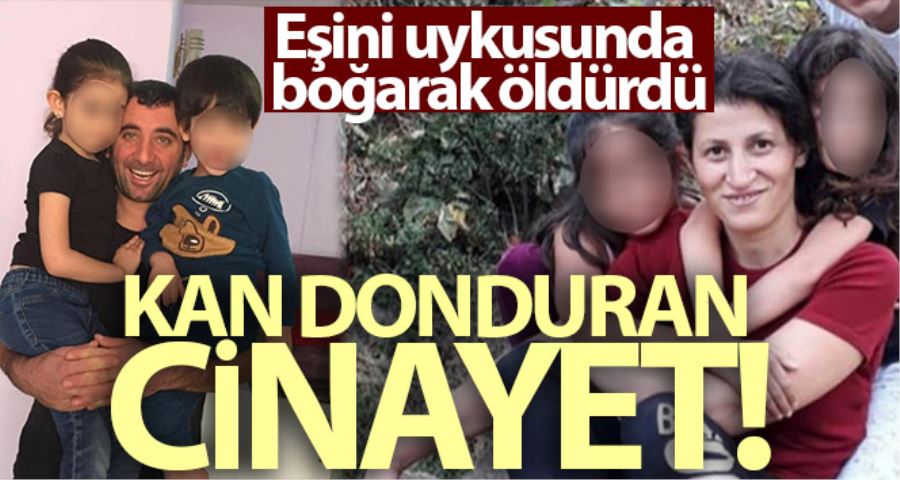 Büyükçekmece’de kan donduran cinayet: Eşini uykusunda boğarak öldürdü