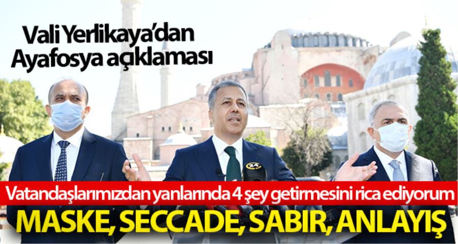 İstanbul Valisi Yerlikaya Ayasfoya Camii açılışı nedeniyle alınacak tedbirleri açıkladı