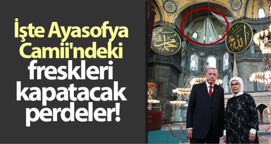 Ayasofya Camii’ndeki freskleri kapatacak perdeler görüntülendi