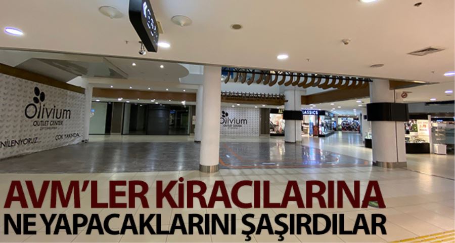 AVM’ler kiracılarına ne yapacaklarını şaşırdılar