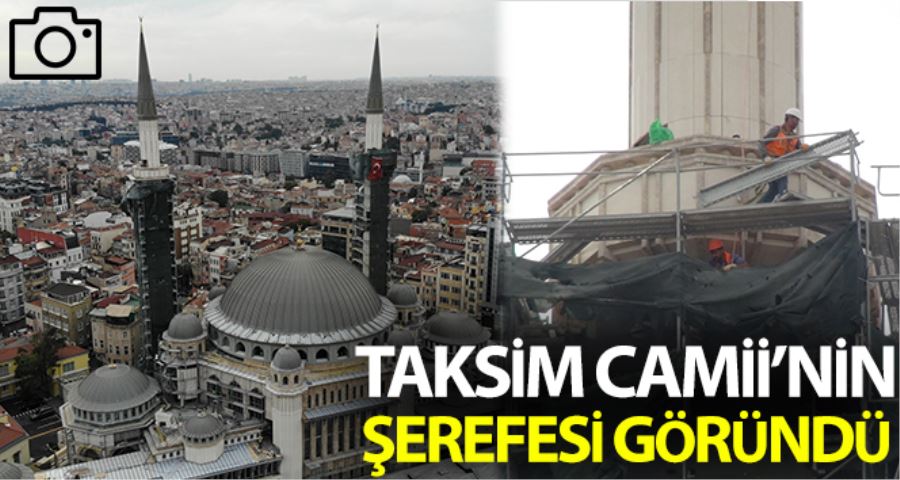(Özel) Taksim Camii’nin şerefesi göründü