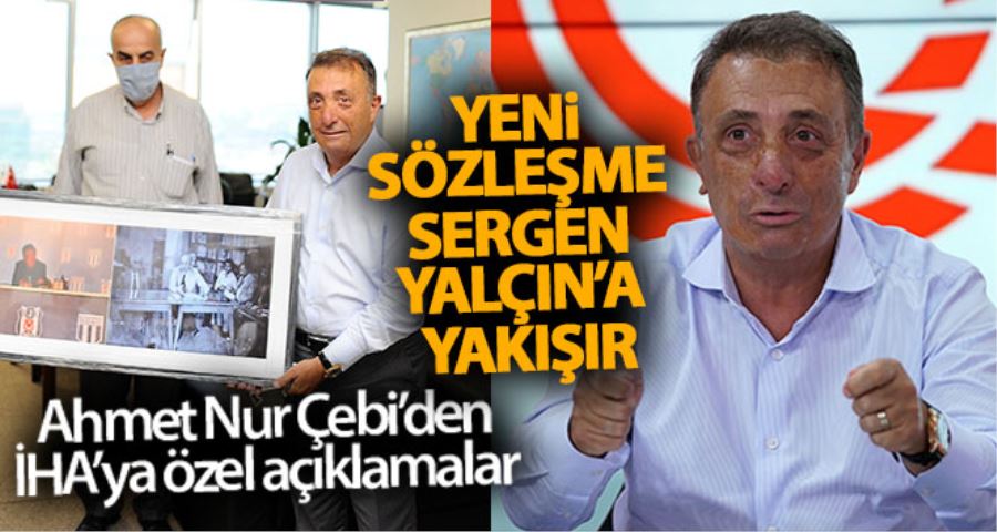 (Özel haber) Ahmet Nur Çebi: “Yeni sözleşme Sergen Yalçın’a yakışır”