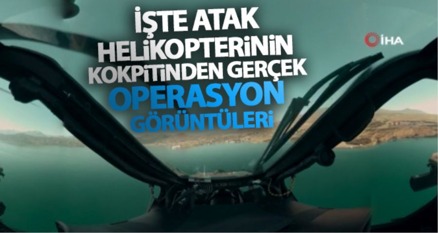 Atak helikopterinin kokpitinden gerçek operasyon görüntüleri