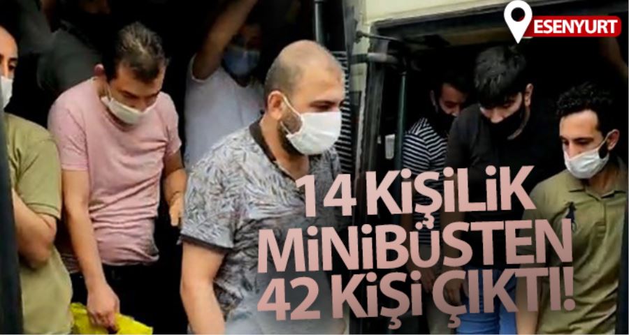 (Özel) Esenyurt’ta 14 kişilik bir minibüsten 42 kişi çıktı