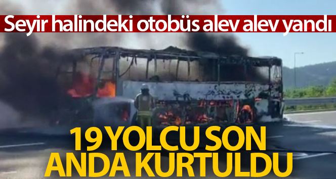 Seyir halindeki otobüs alev alev yandı, 19 yolcu son anda kurtuldu