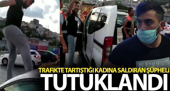 İstanbul Valisi, trafikte tartıştığı kadına saldıran şüphelinin tutuklandığını duyurdu