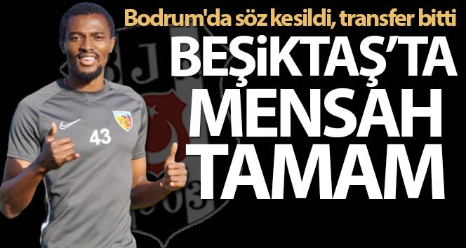 Beşiktaş, Mensah için Kayserispor ile anlaştı