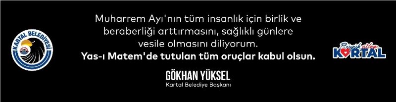 Kartal Belediye Başkanı Yüksel: “Muharrem ayı yasın ve lokmanın paylaşılmasıdır”
