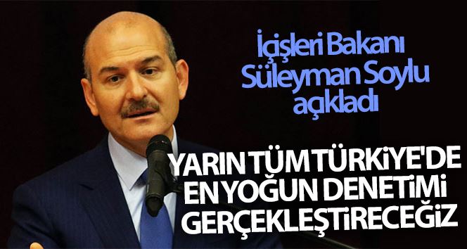 İçişleri Bakanı Süleyman Soylu: Yarın tüm Türkiye
