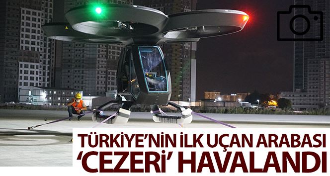 Türkiye’nin ilk uçan arabası Cezeri havalandı
