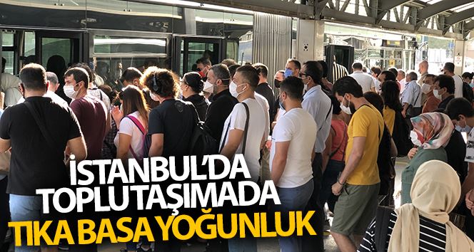 İstanbul’da toplu taşımada tıka basa yoğunluk