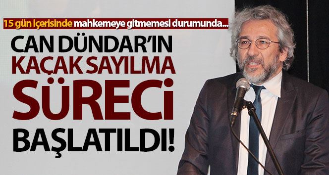 Can Dündar’ın kaçak sayılma süreci başlatıldı