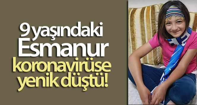 9 yaşındaki Esmanur, koronavirüse yenik düştü