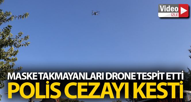 Drone tespit etti, polis cezayı kesti