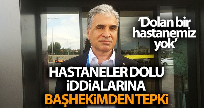 (Özel) Hastaneler dolu iddialarına başhekimden tepki