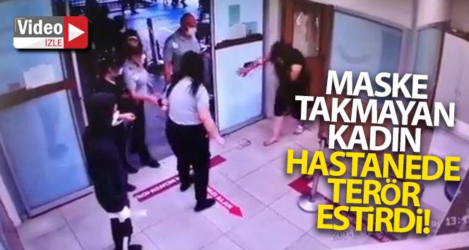 Maske takmayan kadın hastanede adeta terör estirdi