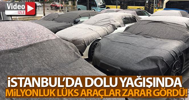 İstanbul’da dolu yağışında milyonluk lüks araçlar zarar gördü