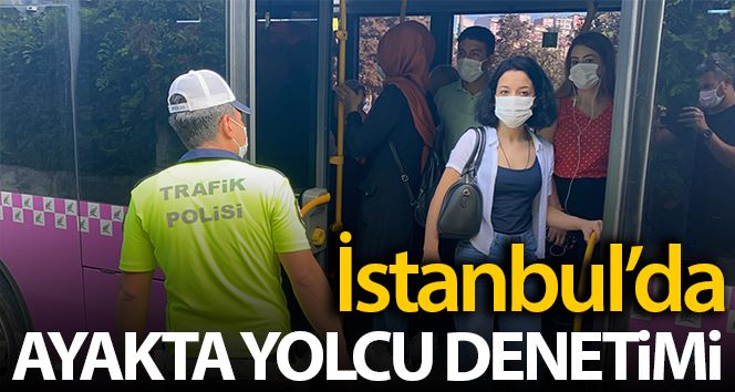 (Özel) İstanbul’da minibüs ve otobüslere ’ayakta yolcu’ denetimi