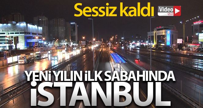 Yeni yılın ilk sabahı İstanbul sessizliğe büründü
