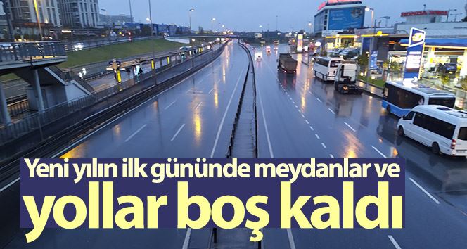 Yeni yılın ilk gününde meydanlar ve yollar boş kaldı