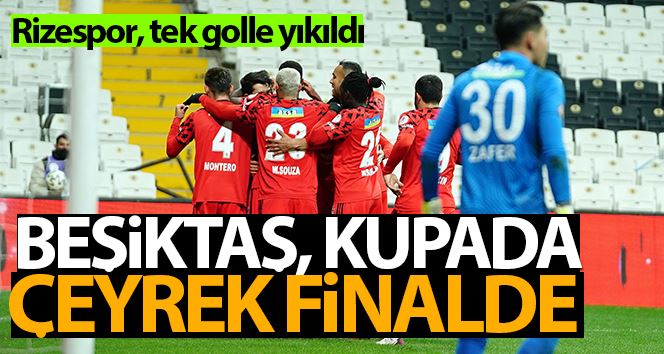 Ziraat Türkiye Kupası: Beşiktaş: 1 - Çaykur Rizespor. 0 (Maç sonucu)
