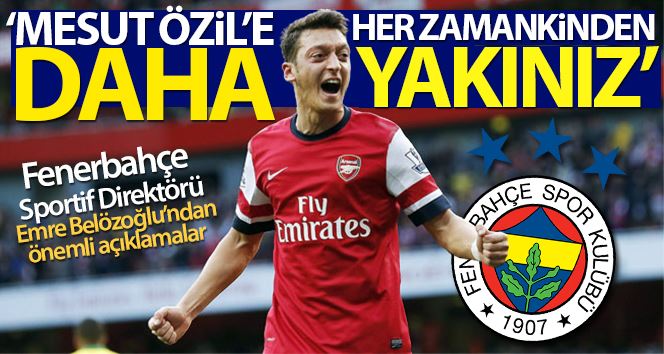 Emre Belözoğlu: “Mesut Özil’e her zamankinden daha yakınız”
