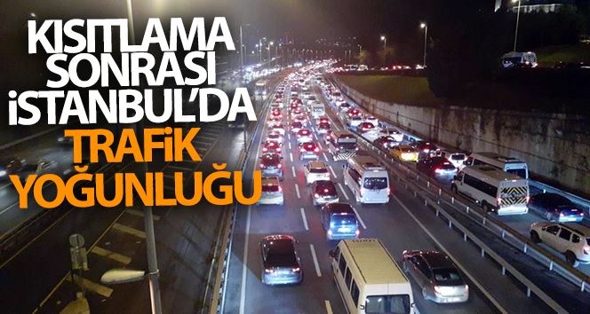 Kısıtlama sonrası İstanbul’da trafik yoğunluğu başladı