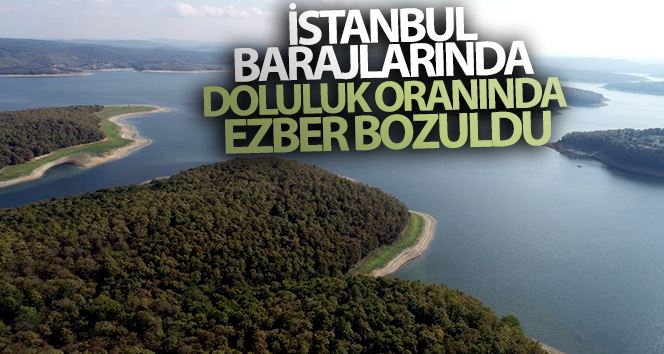İstanbul barajlarında doluluk oranında ezber bozuldu