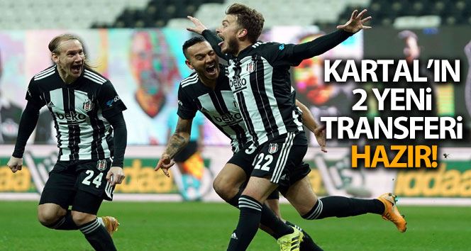 Kartal’ın 2 yeni transferi hazır!