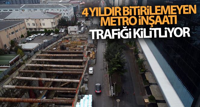 (Özel) 4 yıldır bitirilemeyen Metro inşaatı trafiği kilitliyor