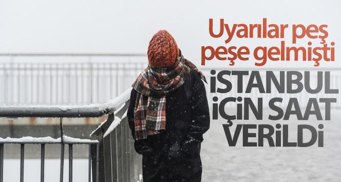 Uyarılar peş peşe gelmişti! İstanbul için saat verildi