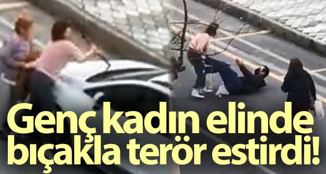 Genç kadın elinde bıçakla terör estirdi