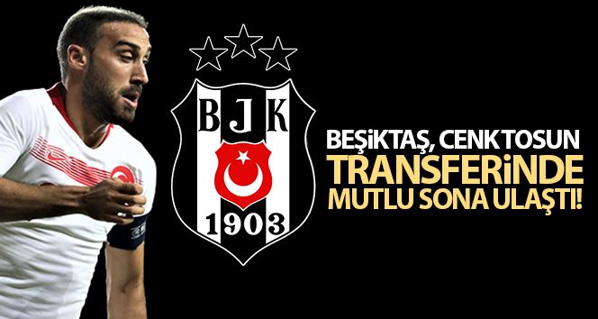 Beşiktaş, Cenk Tosun transferinde mutlu sona ulaştı