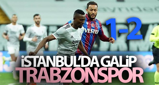 Süper Lig: Beşiktaş: 1 - Trabzonspor: 2 (Maç sonucu)