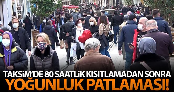 Taksim İstiklal Caddesi’nde 4 günlük sokağa çıkma kısıtlamasının ardından yoğunluk patlaması yaşadı