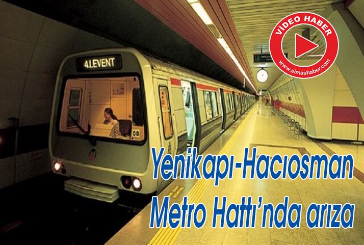 Yenikapı-Hacıosman Metro Hattı’nda arıza
