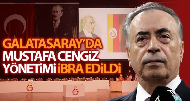 Mustafa Cengiz başkanlığındaki yönetim mali ve idari olarak ibra edildi