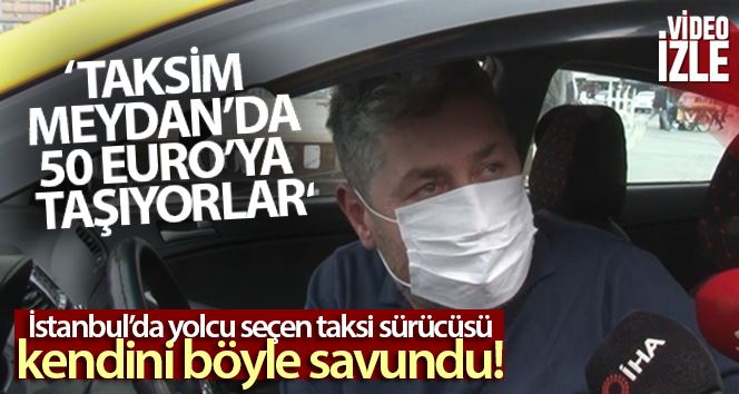 İstanbul’da yolcu seçen taksi sürücüsü: “Taksim Meydan’da 50 Euro’ya yolcu taşıyorlar”