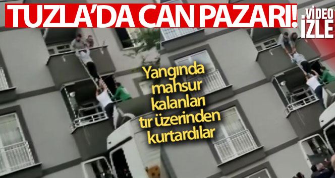 Tuzla’da yangında mahsur kalanları tır üzerinden kurtarma anları kamerada