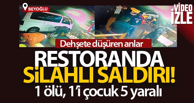 Beyoğlu’nda restorandaki silahlı saldırı kamerada: 1 ölü, 1’i çocuk 5 yaralı