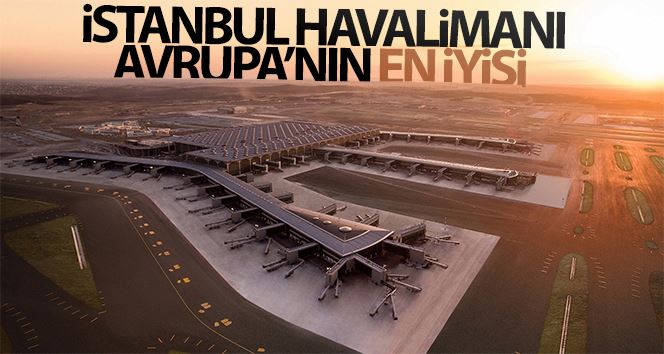 İstanbul Havalimanı, ‘Avrupa’nın En İyisi’ seçildi