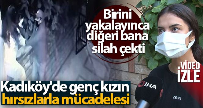 Kadıköy’de genç kızın hırsızlarla mücadelesi: Silah çekip, kaçtılar