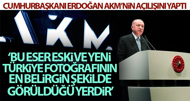 Cumhurbaşkanı Erdoğan: “Bu eser eski Türkiye ve yeni Türkiye fotoğrafının en belirgin şekilde görüldüğü yerdir”